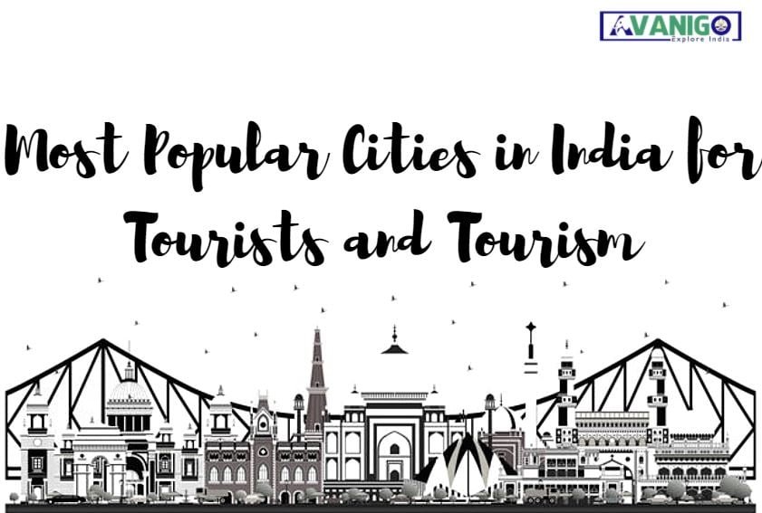15 Most Popular Cities in India for Tourists and Tourism - AvaniGo