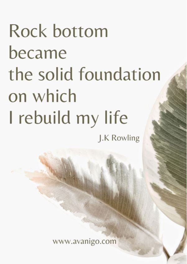 Rock bottom became the solid foundation on which I rebuild my life